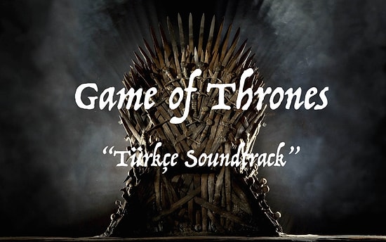 Game Of Thrones Alternatif Türkçe Soundtrack'i