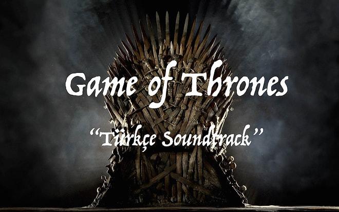 Game Of Thrones Alternatif Türkçe Soundtrack'i