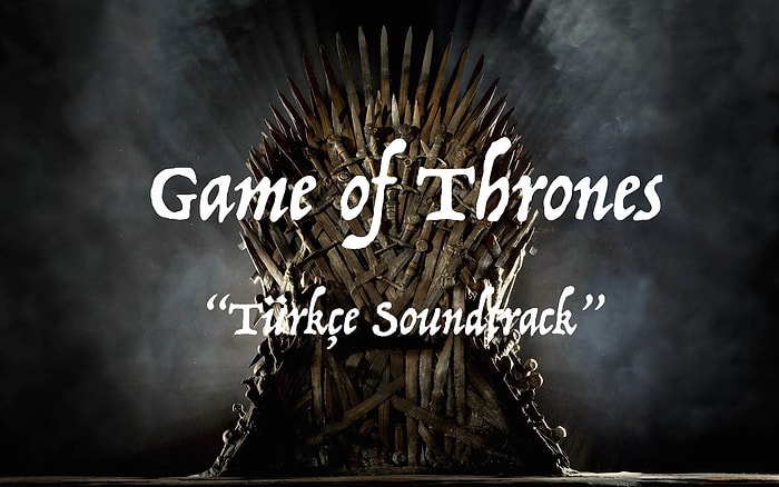 Game Of Thrones Alternatif Türkçe Soundtrack'i