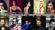 Karşı Cinsten Olsan, Hangi Ünlü Olurdun?
