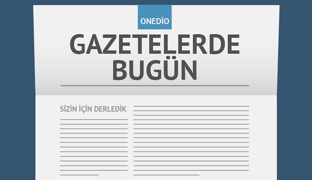 Gazetelerde Bugün | 7 Aralık Pazartesi