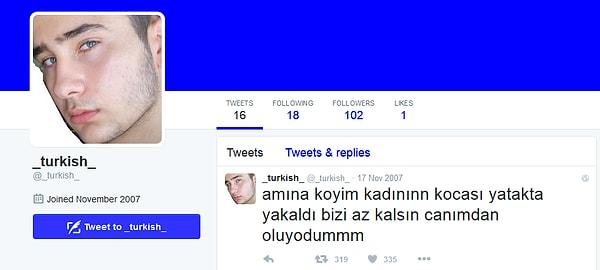 _turkish_ nickiyle 2007 yılının Kasım ayında twitter alemine giriş yapmış olan turkish kardeşimiz, bu mecrada belki de ilk sesimiz olmuş.