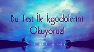 Bu Test İle İçgüdülerini Okuyoruz!