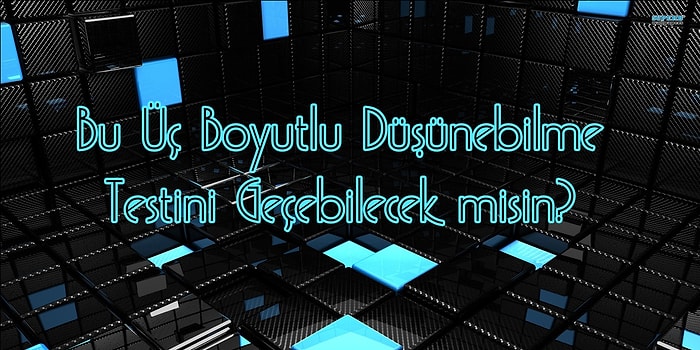 Bu Üç Boyutlu Düşünebilme Testini Geçebilecek misin?
