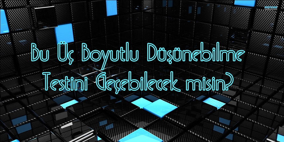 Bu Üç Boyutlu Düşünebilme Testini Geçebilecek misin?