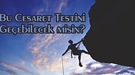 Bu Cesaret Testini Geçebilecek misin?