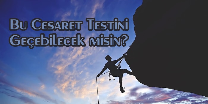 Bu Cesaret Testini Geçebilecek misin?