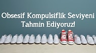 Obsesif Kompülsiflik Seviyeni Tahmin Ediyoruz!