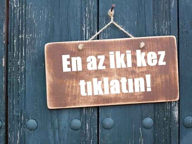 6. Bir kapıyı çalarken kaç kez tıklatırsın?