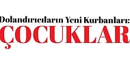 Dolandırıcıların Yeni Kurbanları: Çocuklar