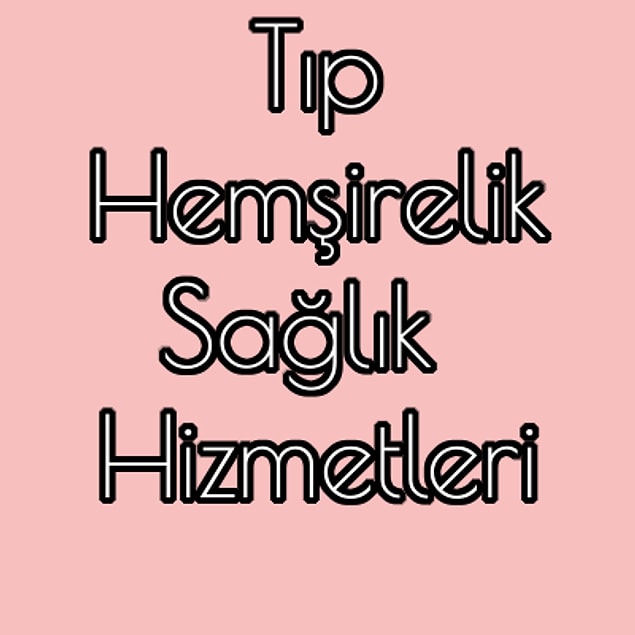 Tıp - Hemşirelik - Sağlık Hizmetleri!
