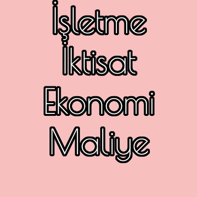İşletme - İktisat - Ekonomi - Maliye!