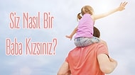 Babalarının Kızlarına Özel Test: Siz Nasıl Bir Baba Kızsınız?