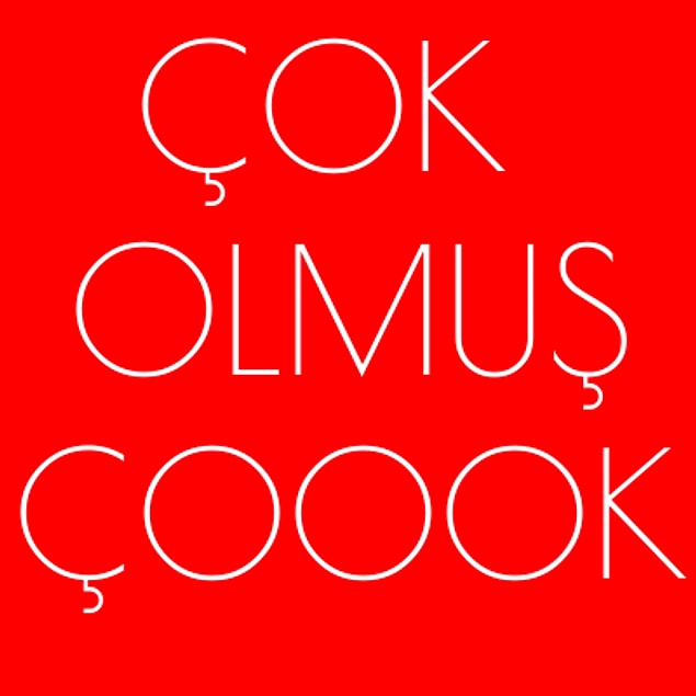 Çok olmuş çoook!