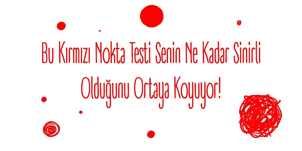 Bu Kırmızı Nokta Testi Senin Ne Kadar Sinirli Olduğunu Ortaya Koyuyor!