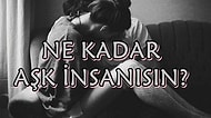 Sen Ne Kadar Aşk İnsanısın?