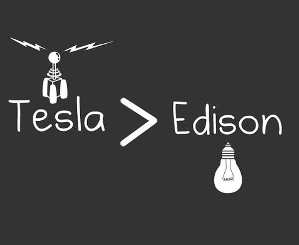 3. Tesla zamanının ilerisindeydi, Edison kendi zamanının adamıydı.