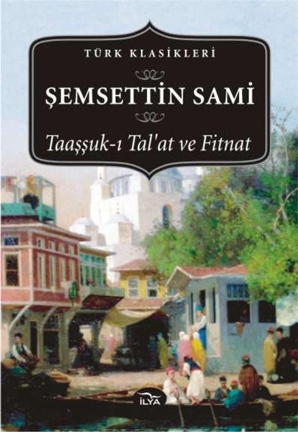 1. İlk yerli roman : Şemsettin Sami / Taaşşuk-ı Talat ve Fitnat