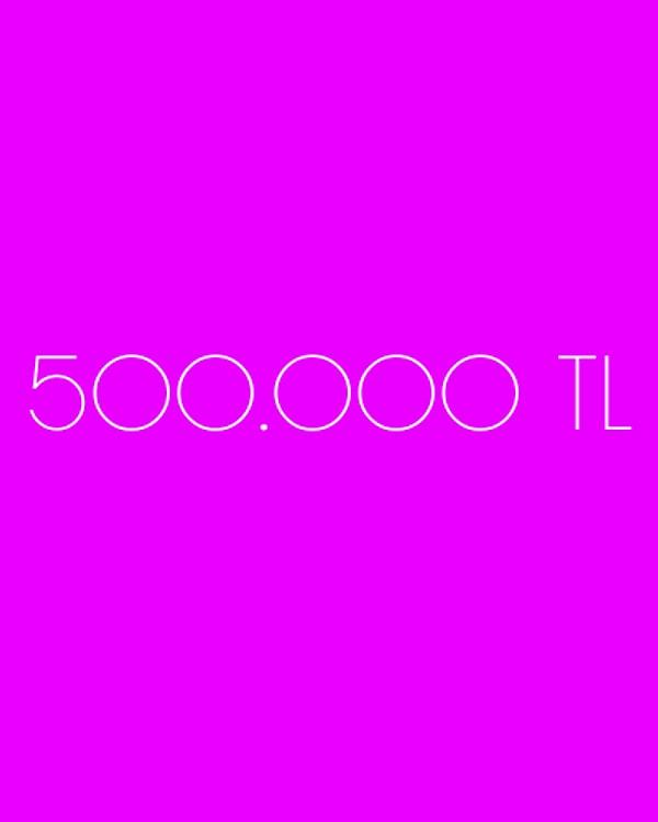 500.000 TL!