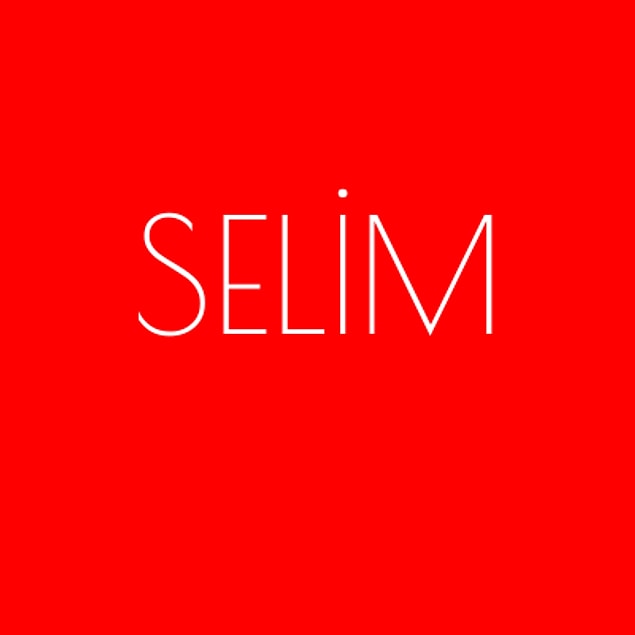 Selim!
