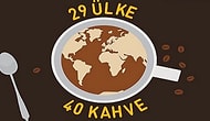 29 Ülke ve Her Birinin Ayrı Hikayesi Olan 40 Kahve Türü