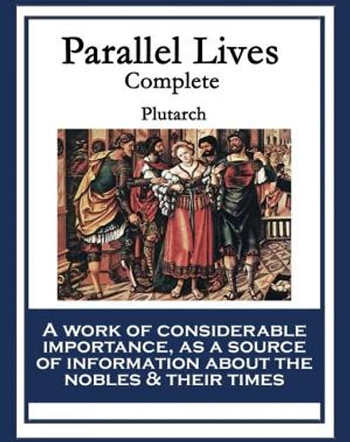 Dünyanın bilinen ilk biyografisi: Plutarch / Parallel Lives