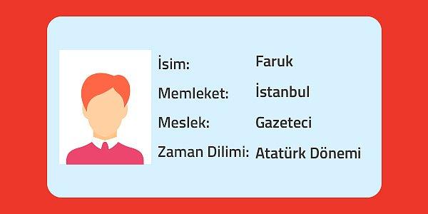 Faruk, Gazeteci, Atatürk Dönemi!