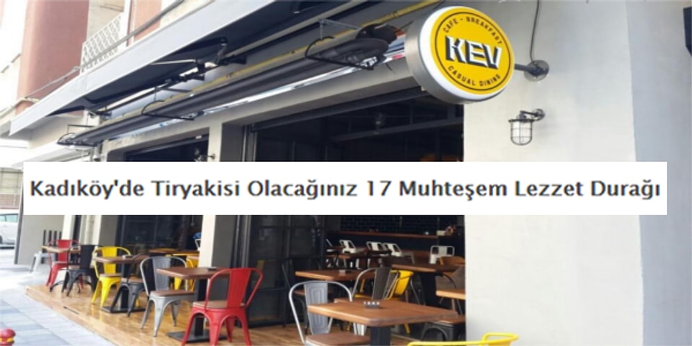 İstanbul'un İncisi Kadıköy'de Tiryakisi Olacağınız 17 Muhteşem Lezzet Durağı