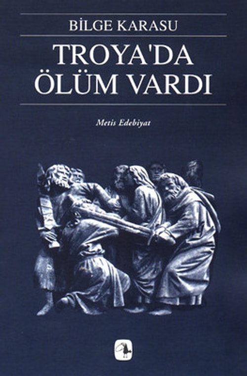 Troya’da Ölüm Vardı - Bilge Karasu
