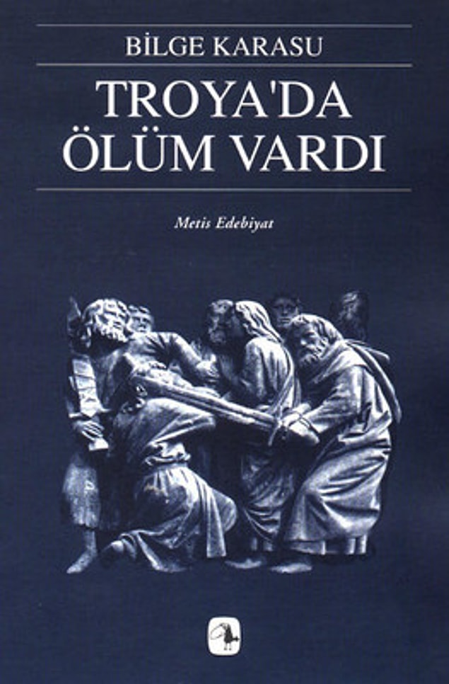Troya’da Ölüm Vardı - Bilge Karasu