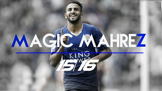 Premier Ligde Yılın Futbolcusu Seçilen Mahrez'in 2015/16 Sezonundaki Muhteşem Performansı