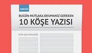 Bugün Mutlaka Okumanız Gereken 10 Köşe Yazısı