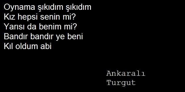 6. Ankaralı Turgut 90'lardaki Türk popunu tek nakaratta özetlemiş.