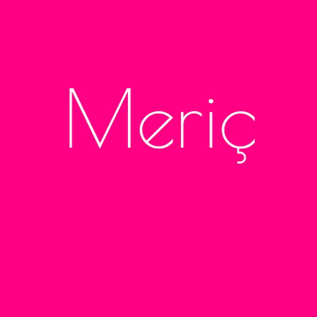 Meriç!