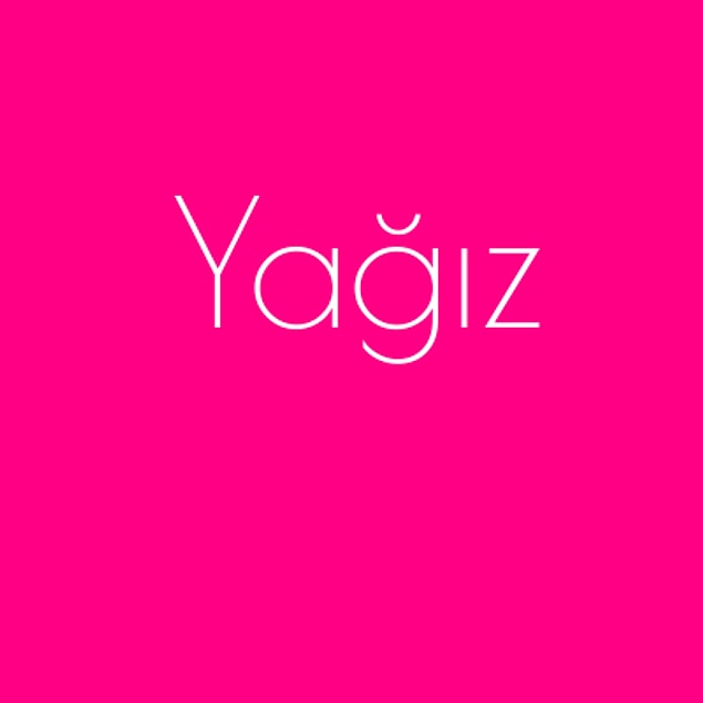 Yağız!