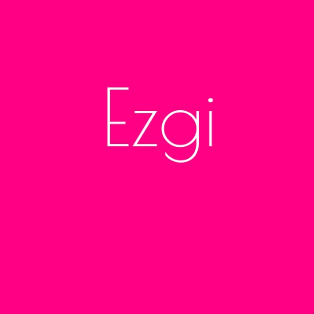 Ezgi!