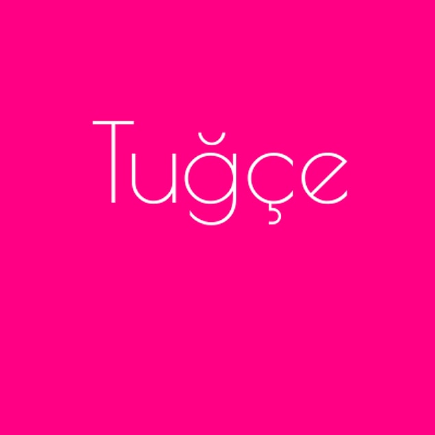 Tuğçe!