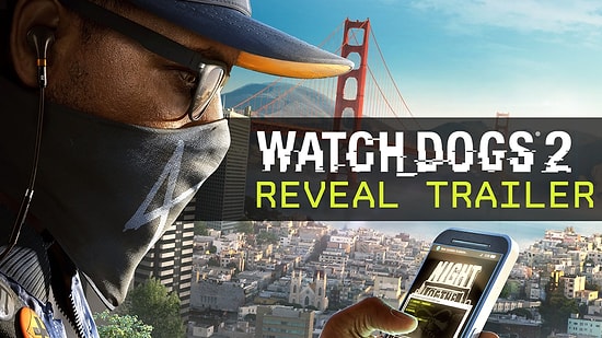 Watch Dogs 2'nin Reveal Trailer'ı Çıktı