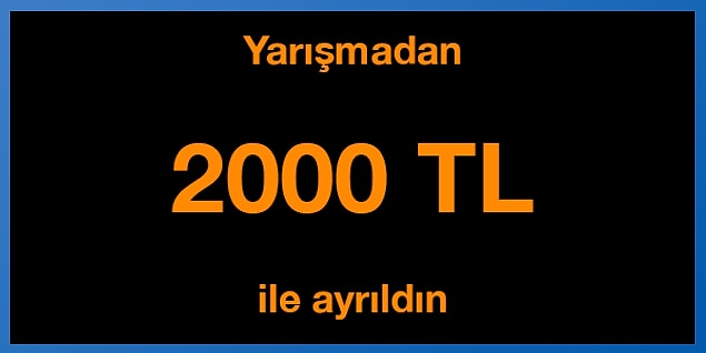 Tebrikler! Yarışmadan 2000 TL ile ayrıldın.