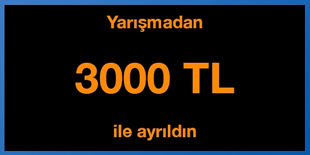 Tebrikler! Yarışmadan 3000 TL ile ayrıldın.