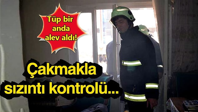 6. Çakmakla tüp kontrol etmek