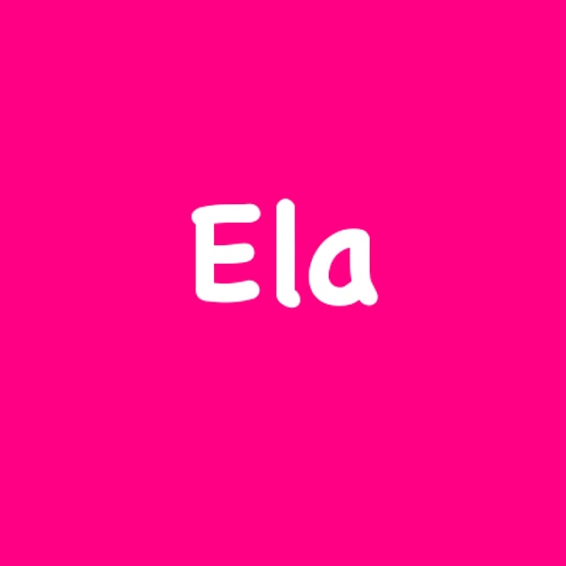 Ela!