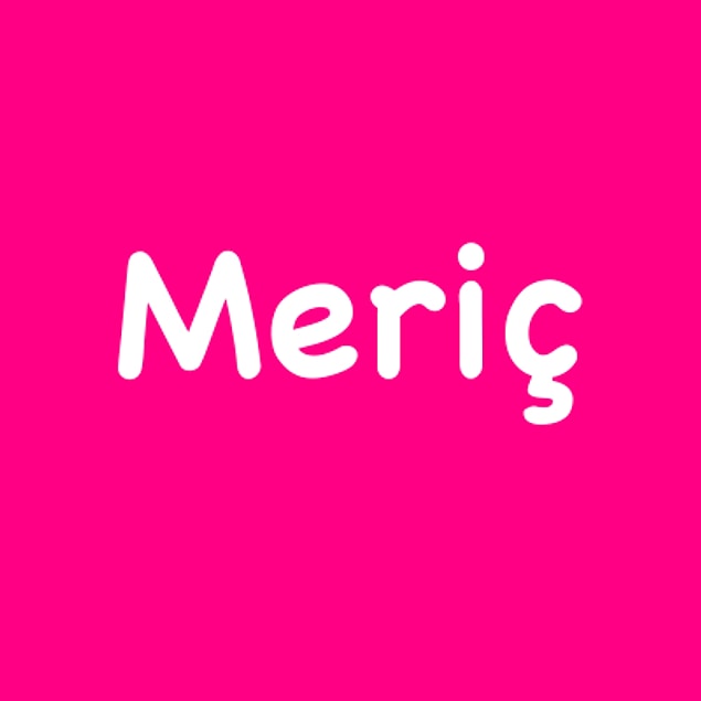 Meriç!