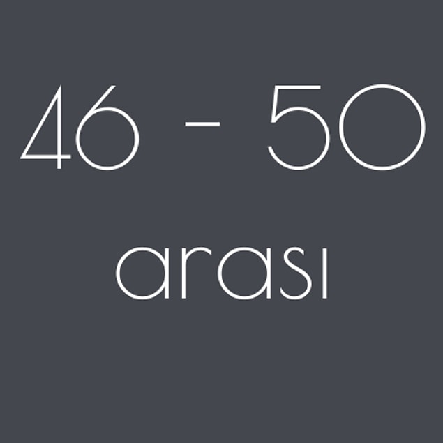 46 - 50 arası!