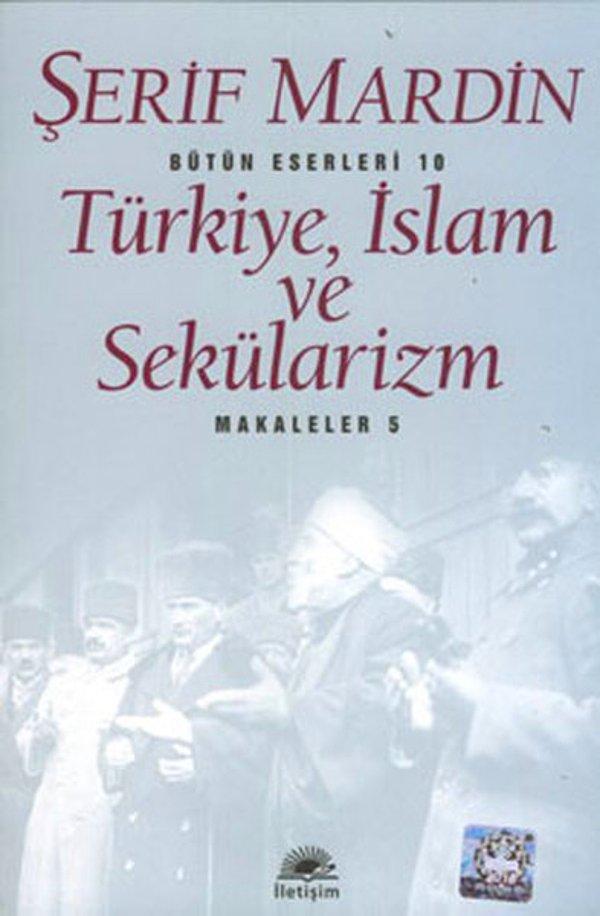 3. Türkiye, İslam ve Sekülarizm - Şerif Mardin