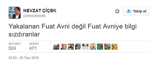 19. Gazeteci Nevzat Çiçek "Yakalanan Fuat Avni değil Fuat Avni'ye bilgi sızdıranlar" ifadesini kullandı.
