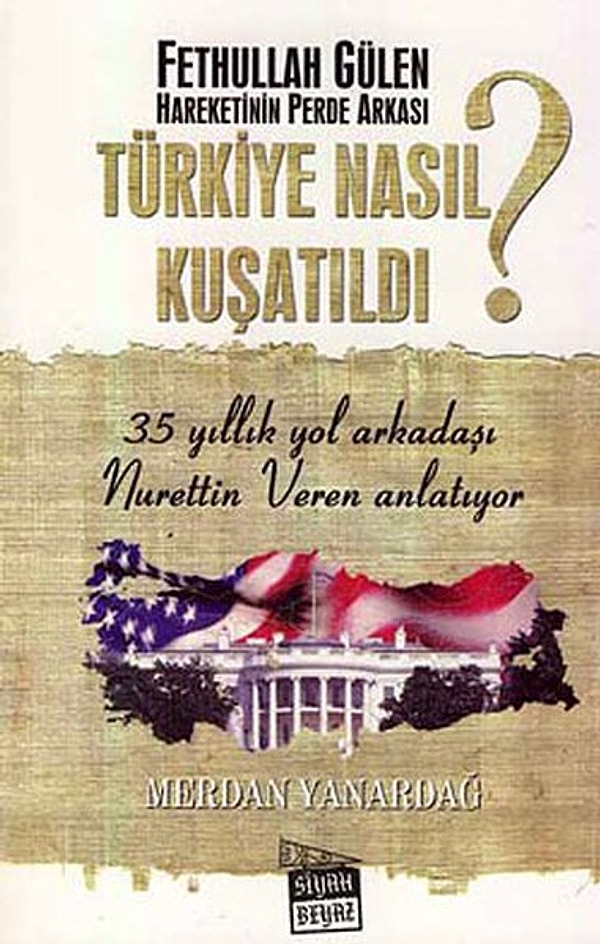 "Fethullah Gülen Hareketinin Perde Arkası - Türkiye Nasıl Kuşatıldı?"