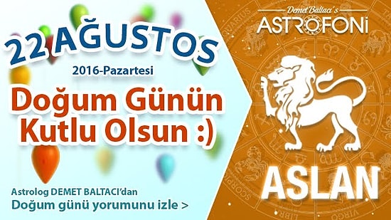 DOĞUM GÜNÜN KUTLU OLSUN Bugün 22 Ağustos 2016 Pazartesi