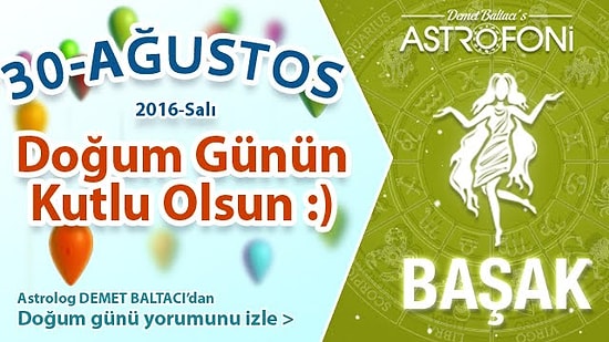 DOĞUM GÜNÜN KUTLU OLSUN Bugün 30 Ağustos 2016 Salı