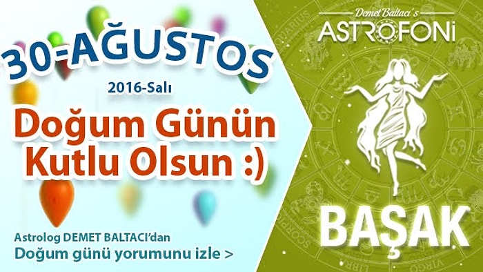 DOĞUM GÜNÜN KUTLU OLSUN Bugün 30 Ağustos 2016 Salı